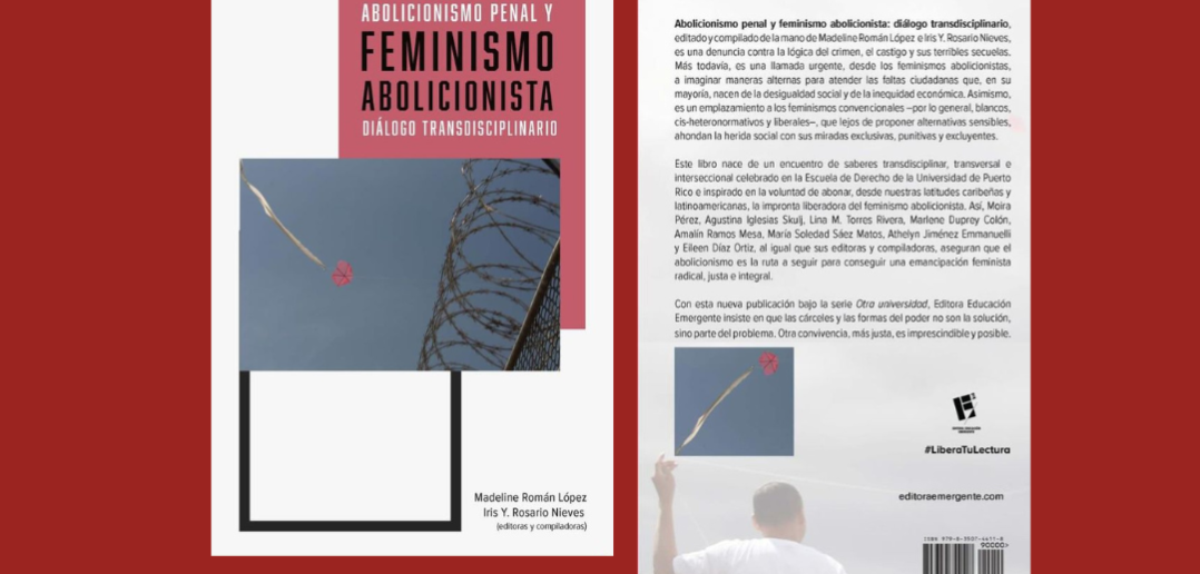 Reseña del libro Abolicionismo penal y feminismo abolicionista: Diálogo transdisciplinario, editado y compilado por Madeline Román López e Iris Y. Rosario Nieves.