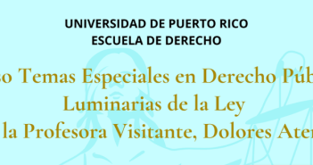 Matricula abierta: Curso (Dere 7996) Temas Especiales en Derecho Público: Luminarias de la Ley con la Profesora Visitante, Dolores Atencio