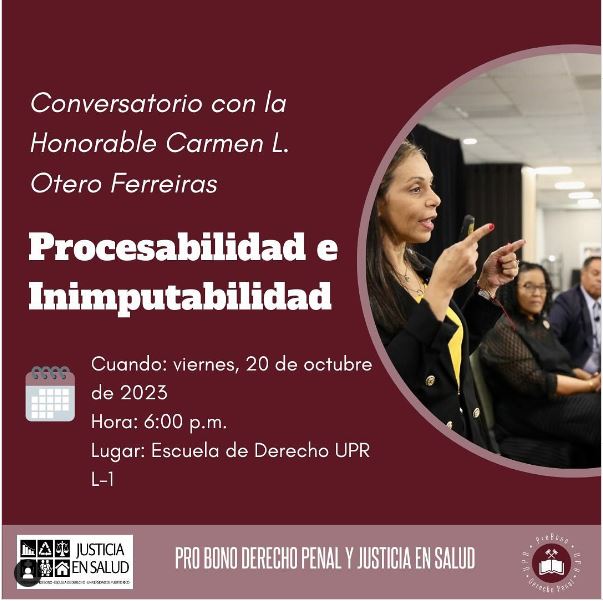 El ProBono Justicia en Salud y Derecho Penal llevarán a cabo el Conversatorio Procesabilidad e Inimputabilidad con la Hon. Carmen L. Otero Ferreiras en vienres, 20 de octubre  de 2023 a las 6:00 pm en el Salón L-1 de la Escuela de Derecho UPR.