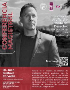 En una colaboración entre la Escuela de Derecho de la Universidad de Puerto Rico y la Fundación del Tribunal Supremo de Puerto Rico, el 26 de septiembre de 2025 se llevará a cabo la Conferencia Inteligencia Artificial y Estado de Derecho: Innovación y Cambio Sistémico, de 9:00am a 5:00pm en el Aula Magna. El evento comenzará con una Sesión Plenaria de Apertura en la que se discutirá el tema de la Inteligencia artificial, la academia, profesión legal y sistema judicial. Los miembros del Poder Judicial participarán de un módulo de capacitación a la judicatura. Se llevarán a cabo paneles concurrentes en los salones L-2, L-3 y el Atrio de la Biblioteca con catorce miembros de nuestra facultad regular y adjunta, y expertos de la práctica privada, sistema de justicia, ética y propiedad intelectual. Los paneles versarán sobre los siguientes temas: Propiedad Intelectual, Acceso a la Justicia, Marcos Regulatorios de la Inteligencia Artificial, Ética Profesional e IA, Derecho Probatorio e IA y Retos Laborales e IA. La sesión culminará con una Lección Magistral a cargo del invitado especial, Dr. Juan Gustavo Corvalán